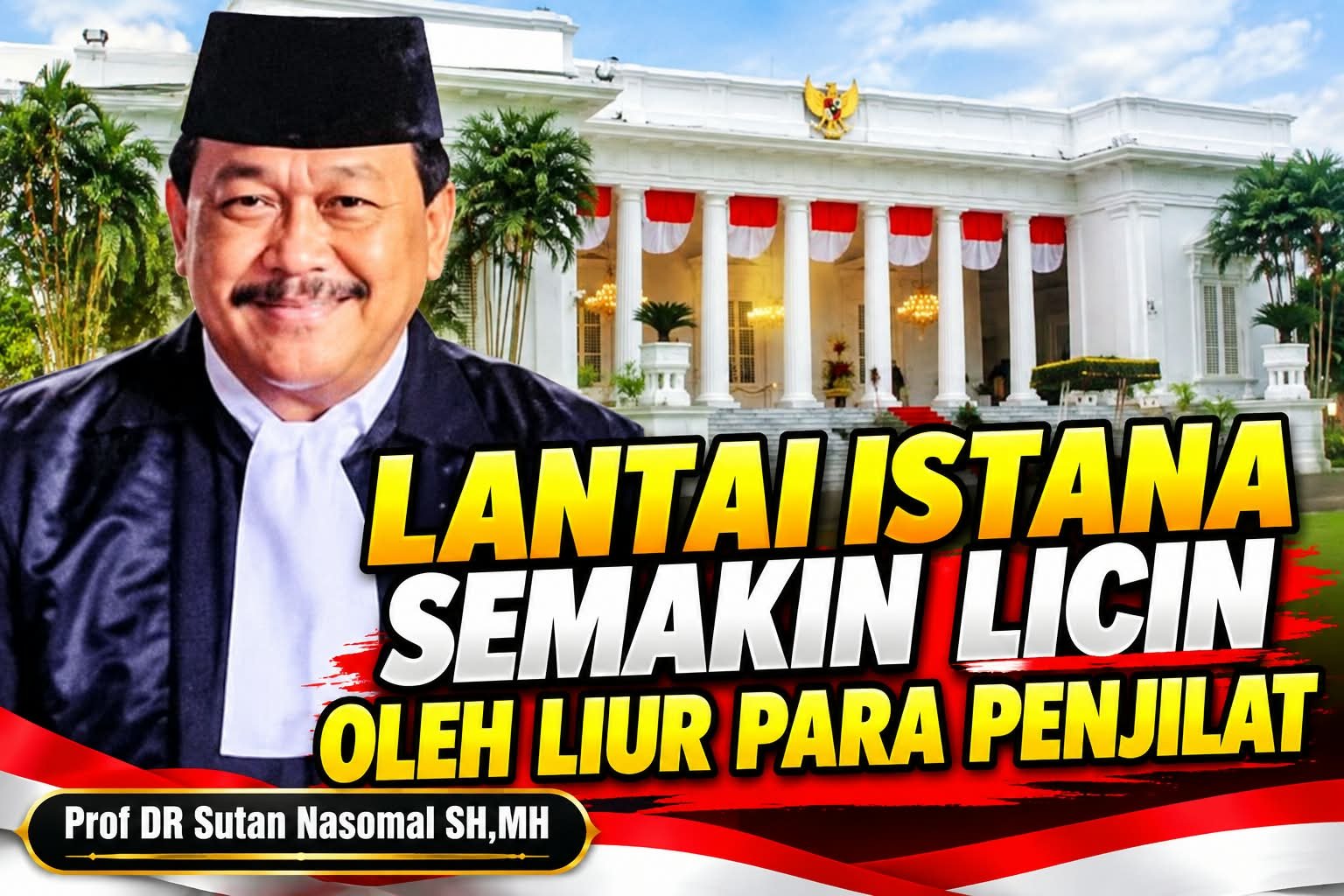 Prof Dr Sutan Nasomal: Lantai Istana Semakin Licin Oleh Liur Para Penjilat dan Alergi Dengan Suara Rakyat Indonesia